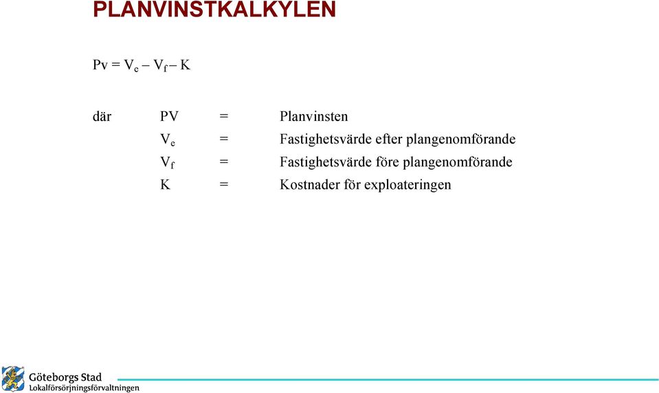 plangenomförande V f = Fastghetsvärde före