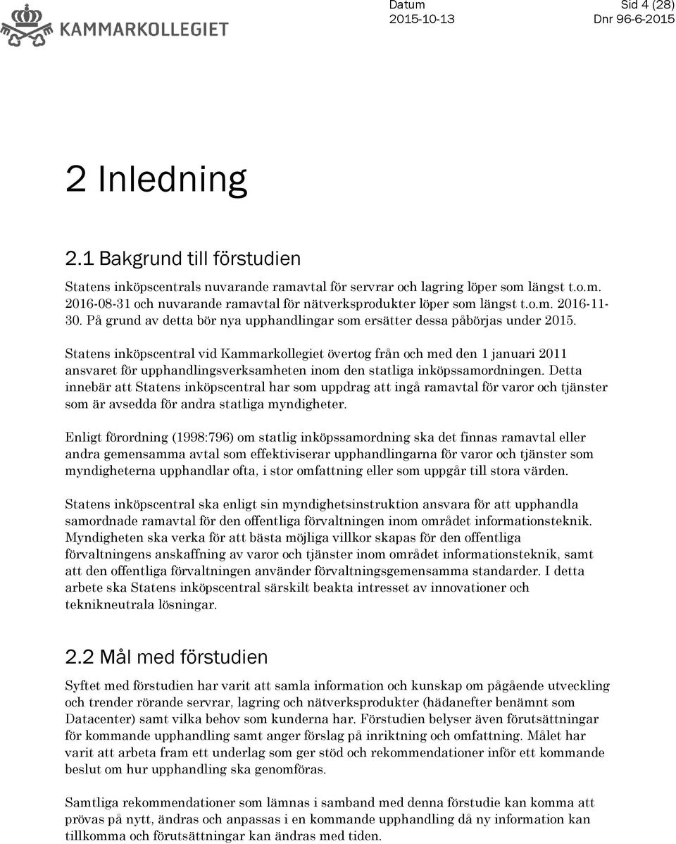 Statens inköpscentral vid Kammarkollegiet övertog från och med den 1 januari 2011 ansvaret för upphandlingsverksamheten inom den statliga inköpssamordningen.