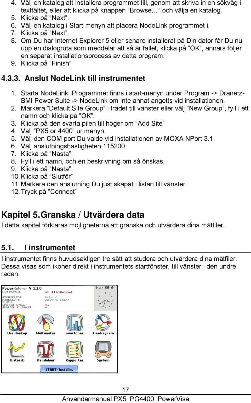 Om Du har Internet Explorer 5 eller senare installerat på Din dator får Du nu upp en dialogruta som meddelar att så är fallet, klicka på OK, annars följer en separat installationsprocess av detta