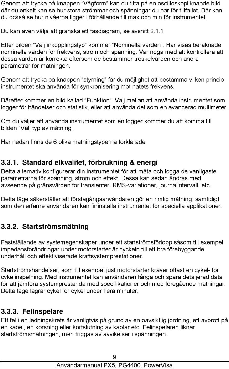 1 Efter bilden Välj inkopplingstyp kommer Nominella värden. Här visas beräknade nominella värden för frekvens, ström och spänning.