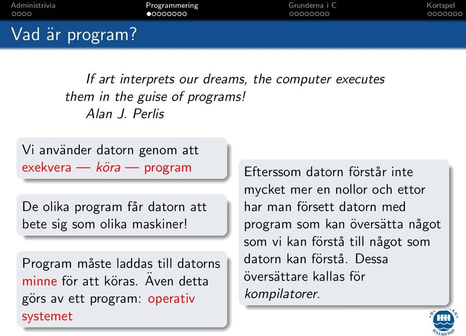 Program måste laddas till datorns minne för att köras.