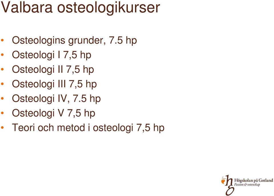 Osteologi III 7,5 hp Osteologi IV, 7.