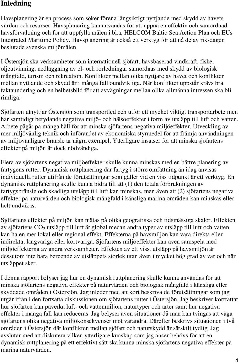 Havsplanering är också ett verktyg för att nå de av riksdagen beslutade svenska miljömålen.