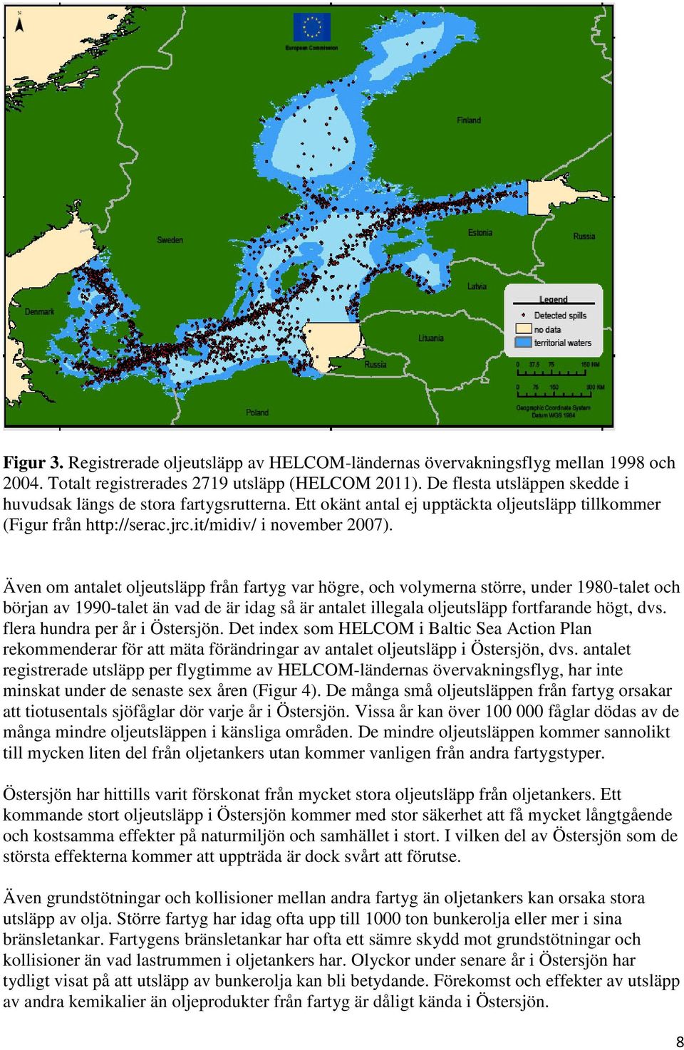 Även om antalet oljeutsläpp från fartyg var högre, och volymerna större, under 1980-talet och början av 1990-talet än vad de är idag så är antalet illegala oljeutsläpp fortfarande högt, dvs.