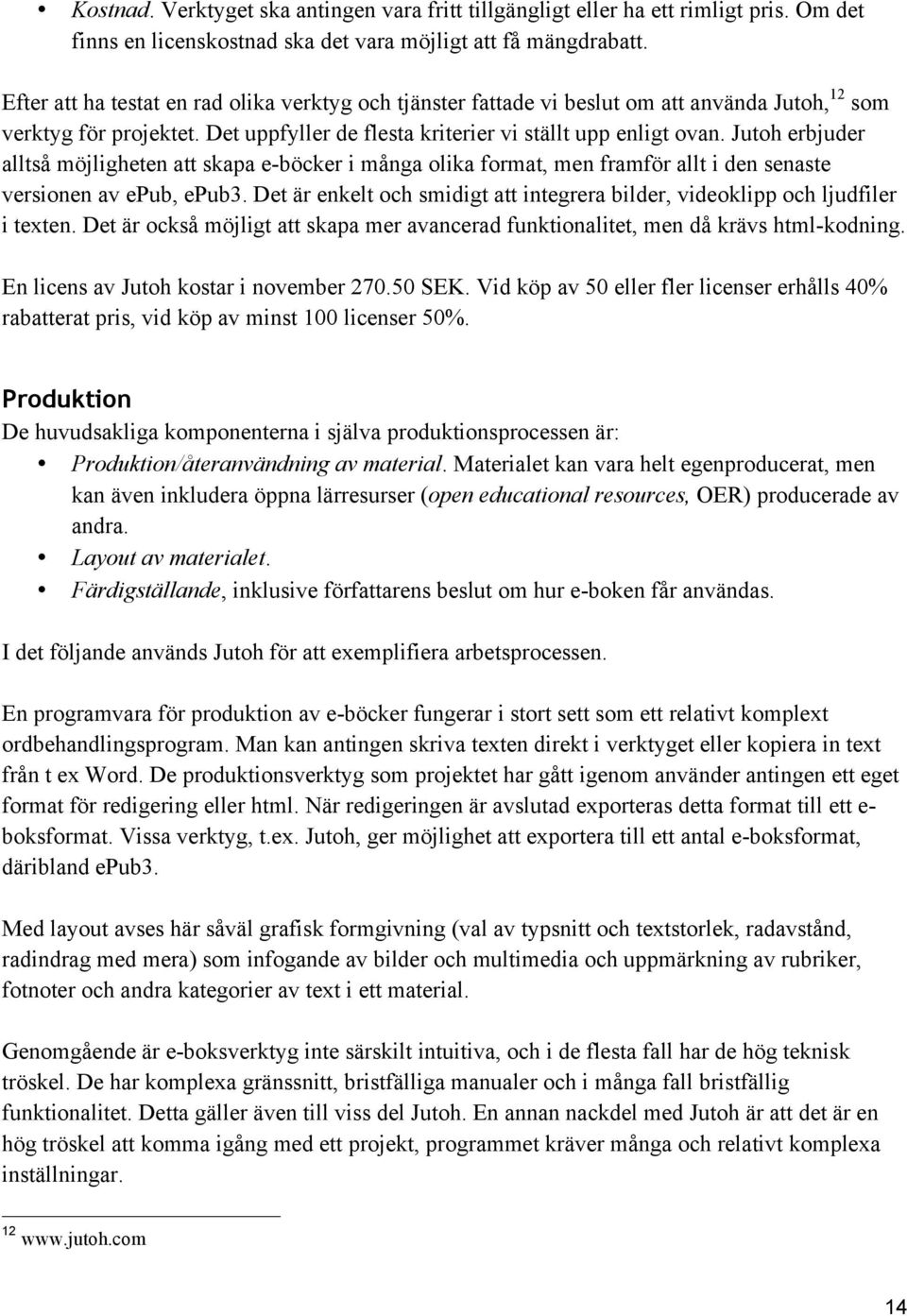 Jutoh erbjuder alltså möjligheten att skapa e-böcker i många olika format, men framför allt i den senaste versionen av epub, epub3.