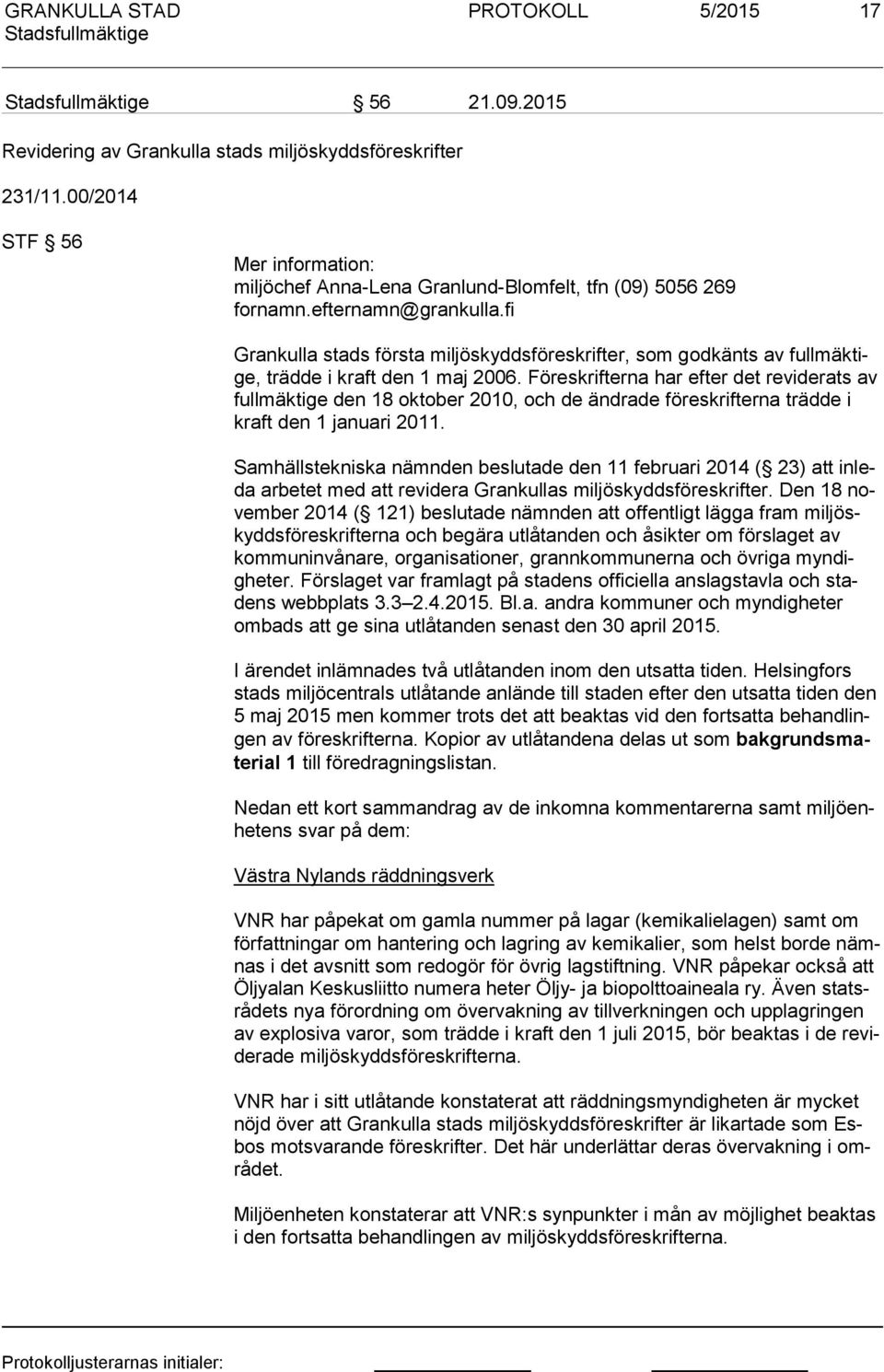 Föreskrifterna har efter det reviderats av full mäk ti ge den 18 oktober 2010, och de ändrade föreskrifterna trädde i kraft den 1 januari 2011.