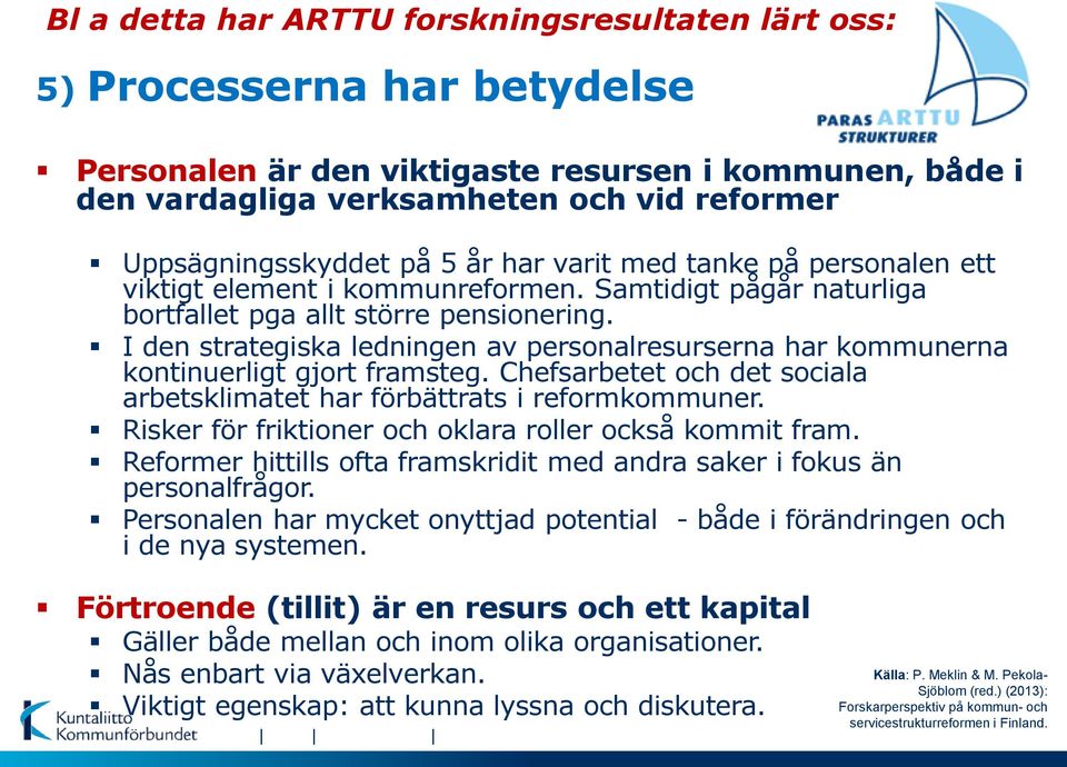 I den strategiska ledningen av personalresurserna har kommunerna kontinuerligt gjort framsteg. Chefsarbetet och det sociala arbetsklimatet har förbättrats i reformkommuner.