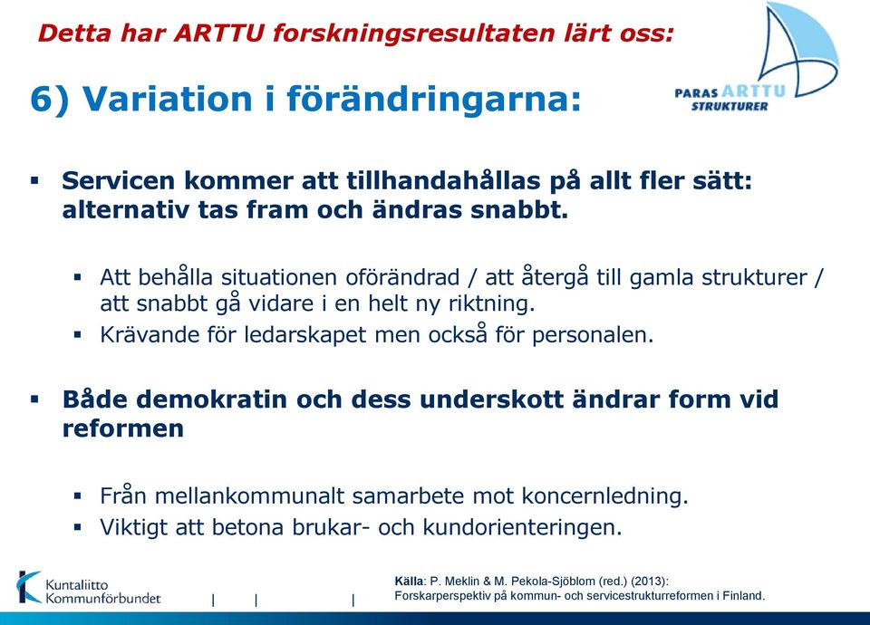 Krävande för ledarskapet men också för personalen.