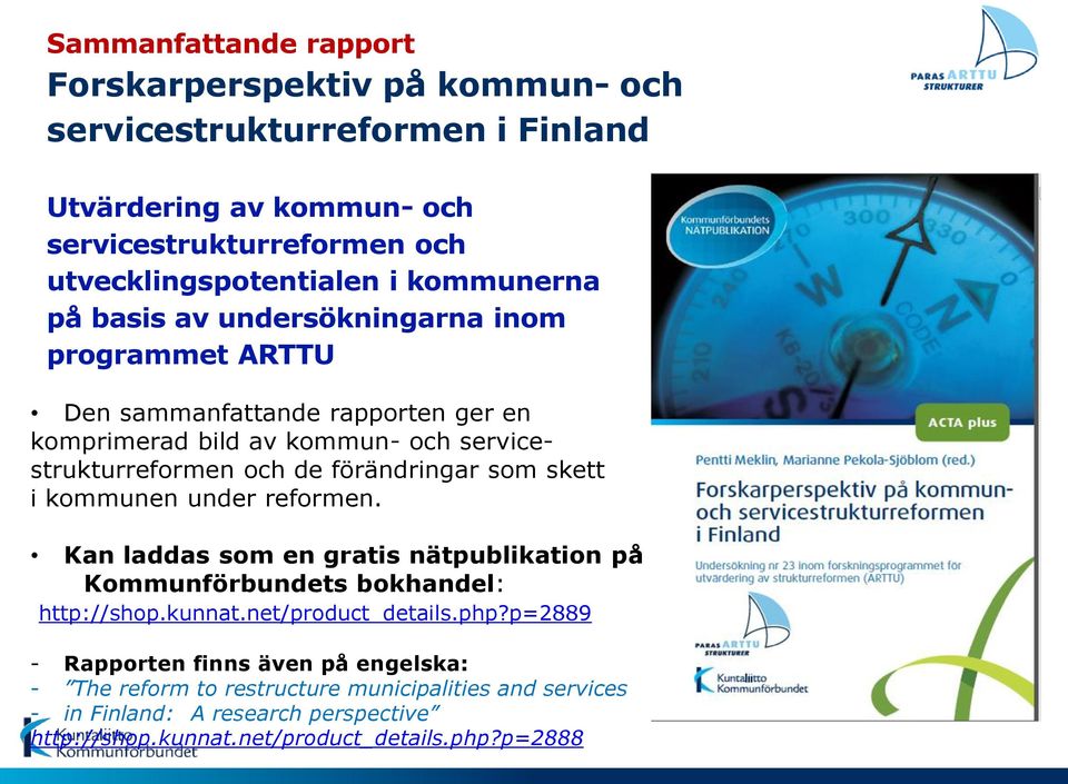 förändringar som skett i kommunen under reformen. Kan laddas som en gratis nätpublikation på Kommunförbundets bokhandel: http://shop.kunnat.net/product_details.php?