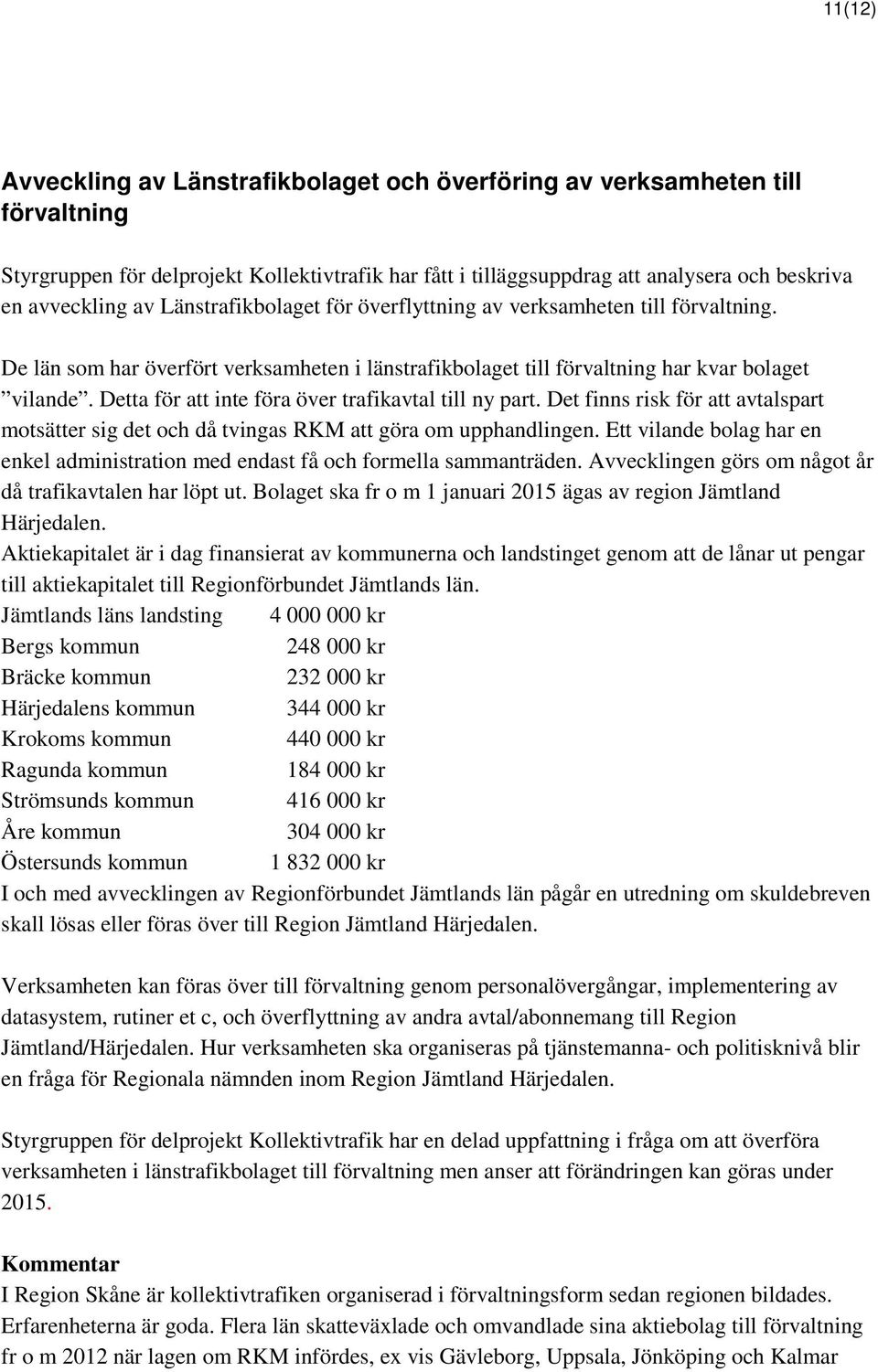 Detta för att inte föra över trafikavtal till ny part. Det finns risk för att avtalspart motsätter sig det och då tvingas RKM att göra om upphandlingen.