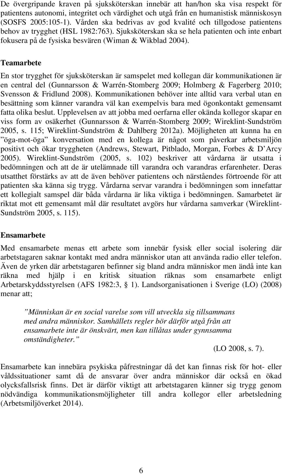 Sjuksköterskan ska se hela patienten och inte enbart fokusera på de fysiska besvären (Wiman & Wikblad 2004).