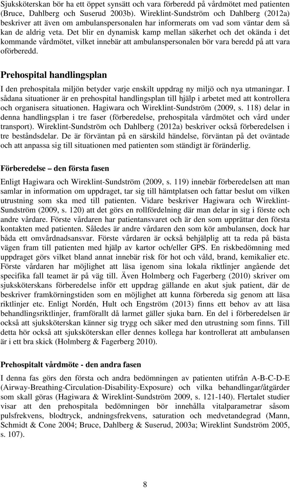 Det blir en dynamisk kamp mellan säkerhet och det okända i det kommande vårdmötet, vilket innebär att ambulanspersonalen bör vara beredd på att vara oförberedd.