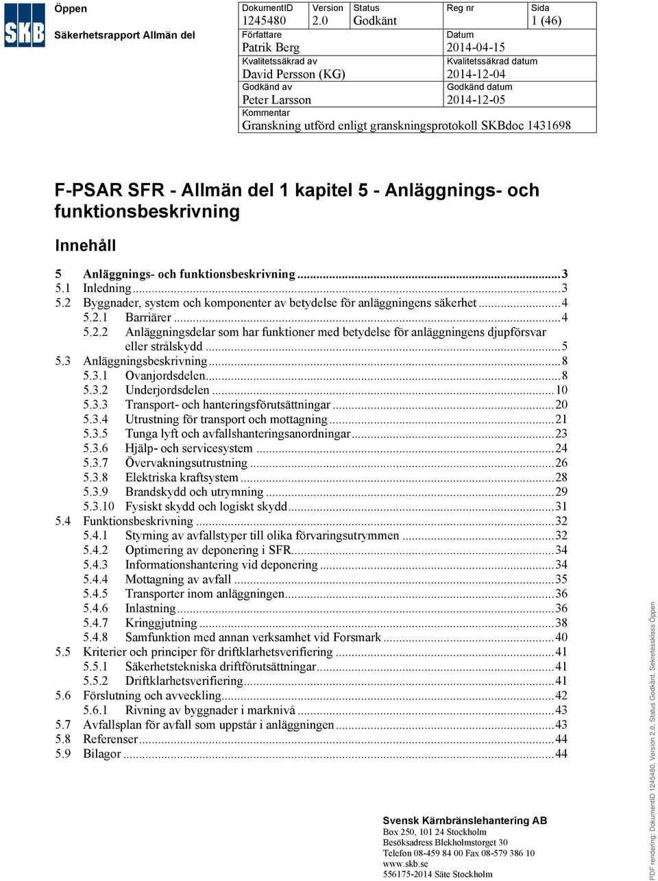 granskningsprotokoll SKBdoc 1431698 F-PSAR SFR - Allmän del 1 kapitel 5 - Anläggnings- och funktionsbeskrivning Innehåll 5...3 5.