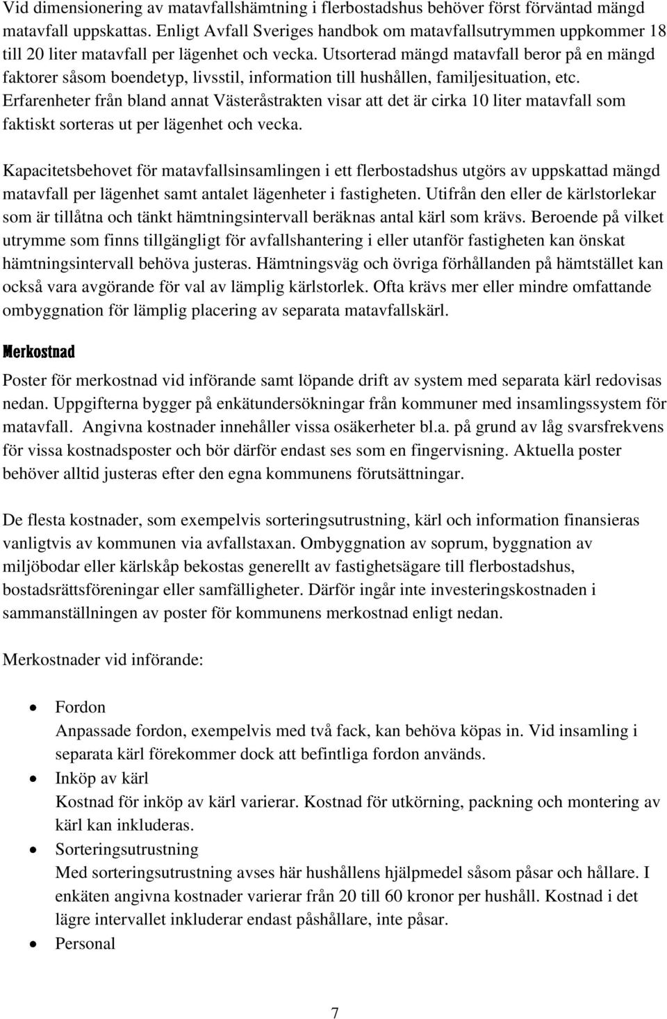 Utsorterad mängd matavfall beror på en mängd faktorer såsom boendetyp, livsstil, information till hushållen, familjesituation, etc.