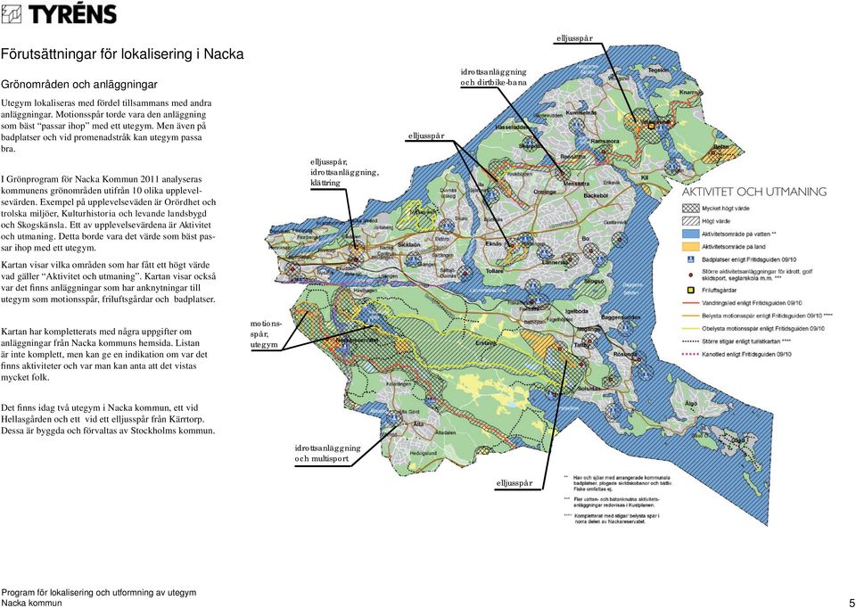 I Grönprogram för Nacka Kommun 2011 analyseras kommunens grönområden utifrån 10 olika upplevelsevärden.