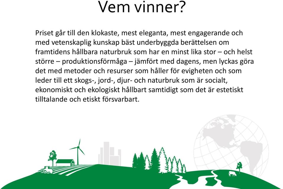 framtidens hållbara naturbruk som har en minst lika stor och helst större produktionsförmåga jämfört med dagens, men lyckas