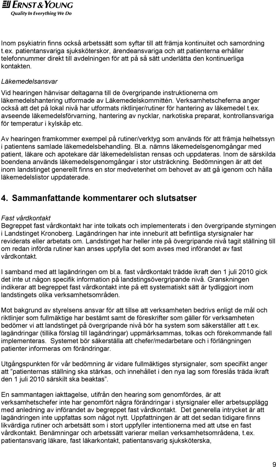 Läkemedelsansvar Vid hearingen hänvisar deltagarna till de övergripande instruktionerna om läkemedelshantering utformade av Läkemedelskommittén.