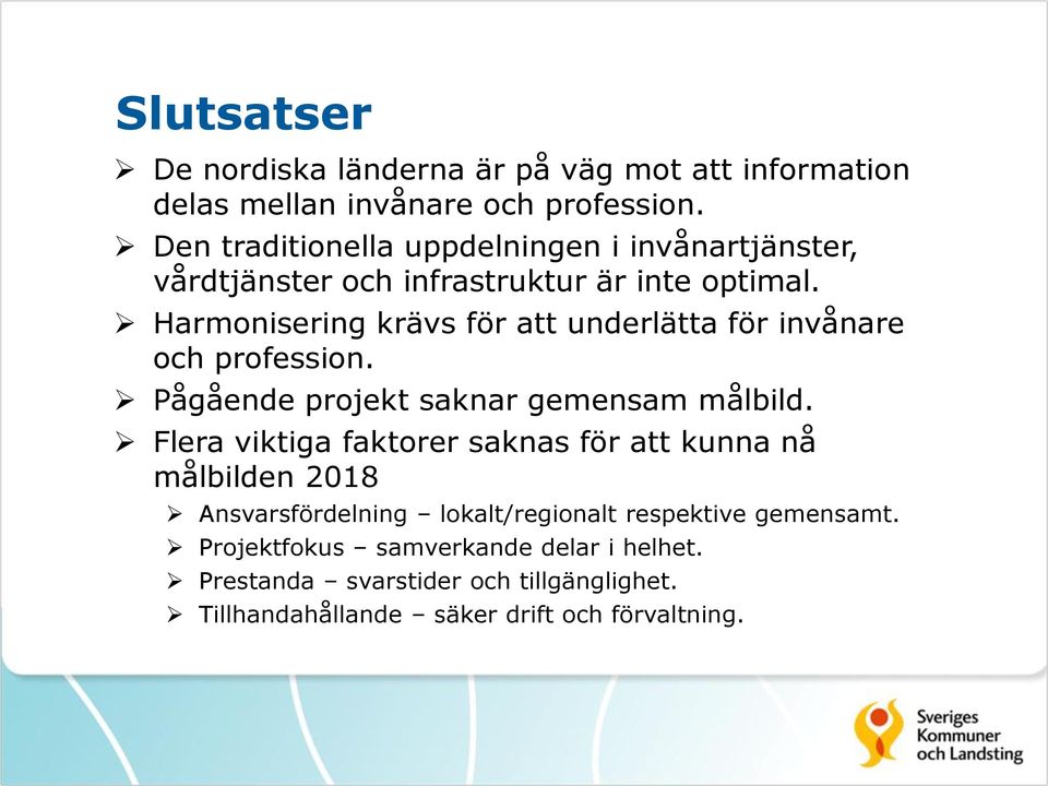 Harmonisering krävs för att underlätta för invånare och profession. Pågående projekt saknar gemensam målbild.