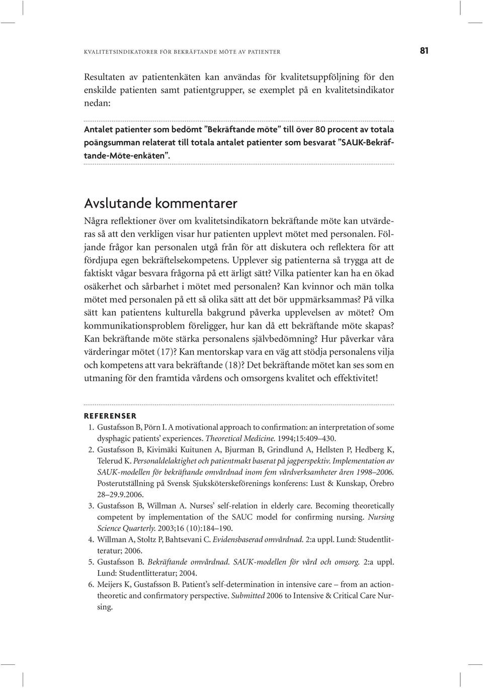 Några reflektioner över om kvalitetsindikatorn bekräftande möte kan utvärderas så att den verkligen visar hur patienten upplevt mötet med personalen.