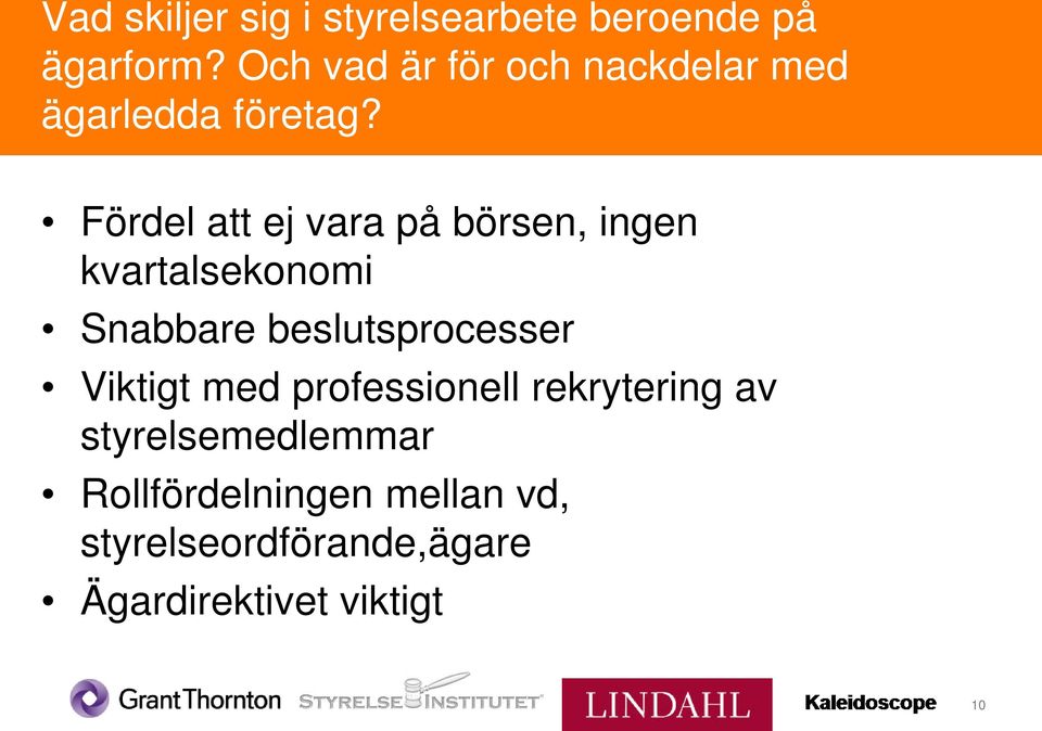 Fördel att ej vara på börsen, ingen kvartalsekonomi Snabbare beslutsprocesser
