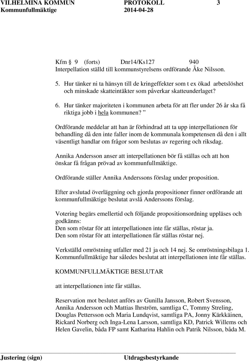 Hur tänker majoriteten i kommunen arbeta för att fler under 26 år ska få riktiga jobb i hela kommunen?