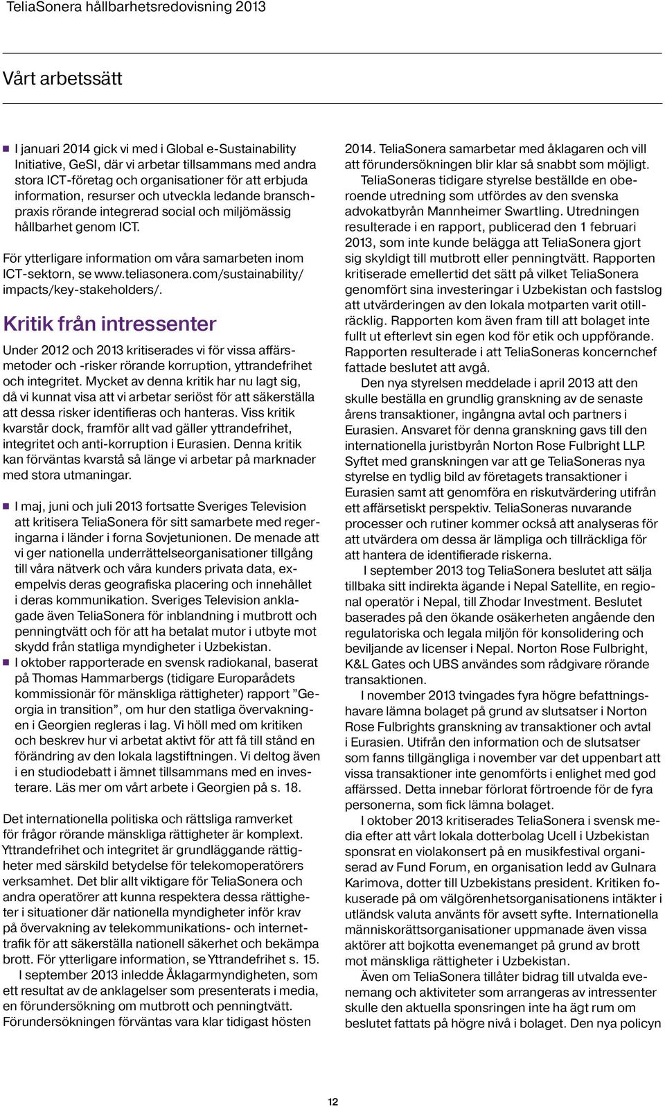 com/sustainability/ impacts/key-stakeholders/. Kritik från intressenter Under 2012 och 2013 kritiserades vi för vissa affärsmetoder och -risker rörande korruption, yttrandefrihet och integritet.