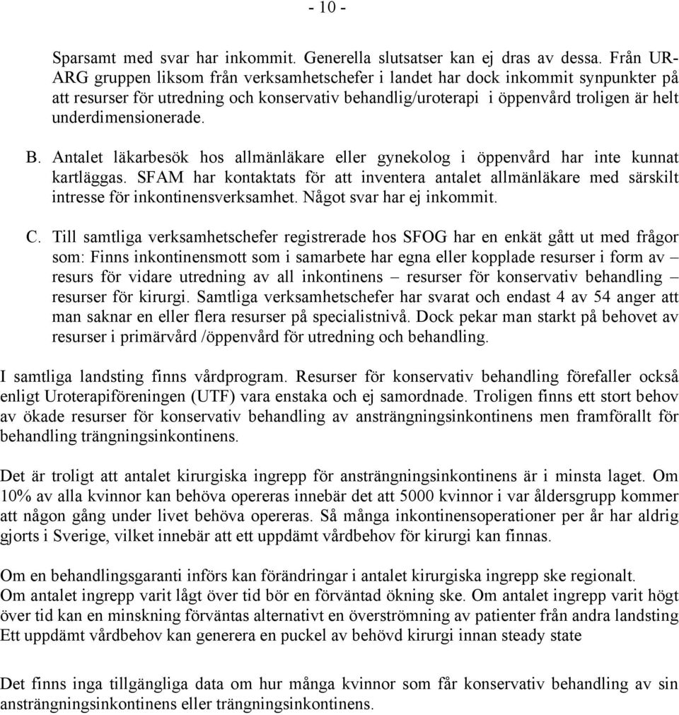 underdimensionerade. B. Antalet läkarbesök hos allmänläkare eller gynekolog i öppenvård har inte kunnat kartläggas.