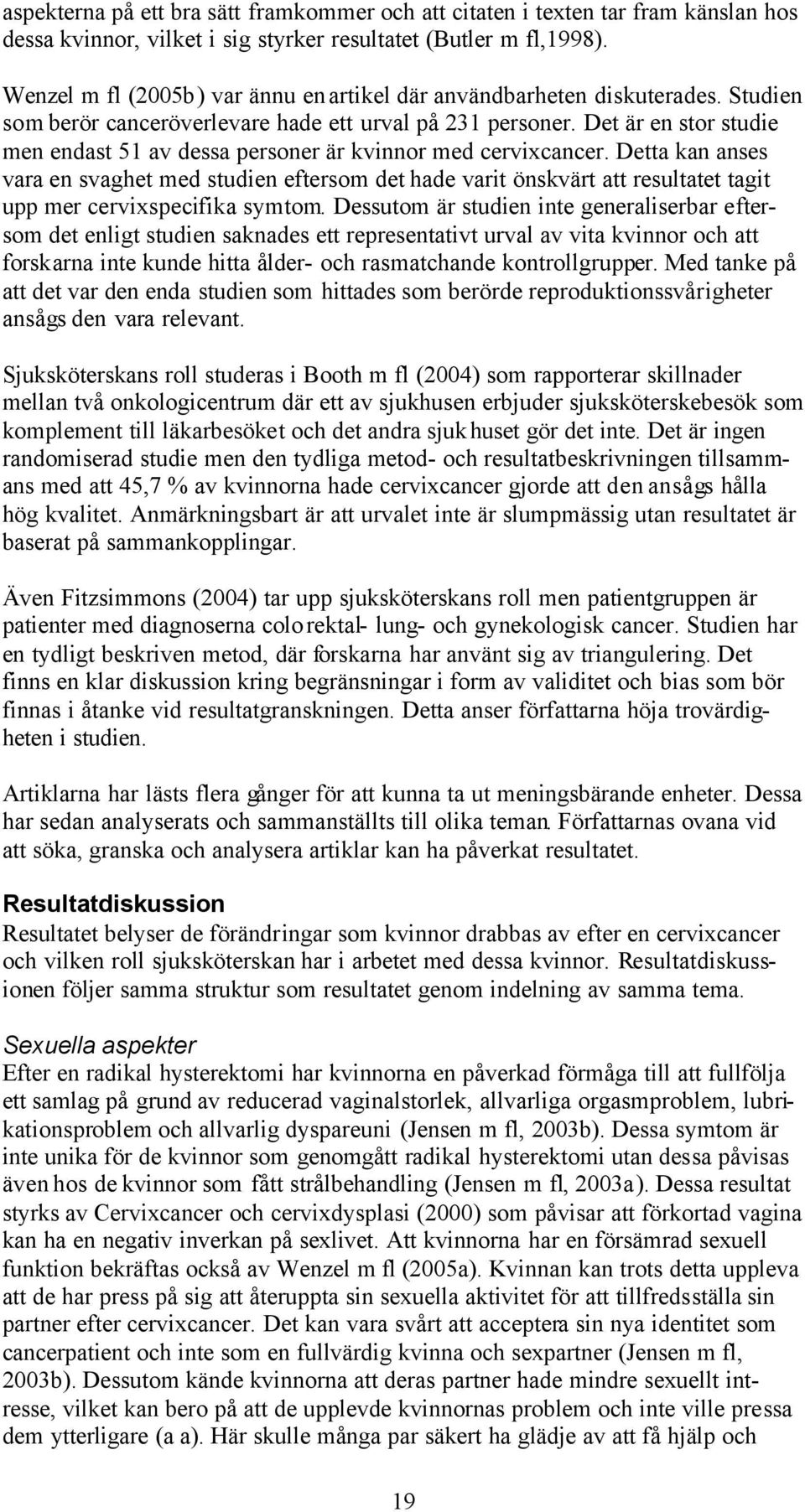 Det är en stor studie men endast 51 av dessa personer är kvinnor med cervixcancer.