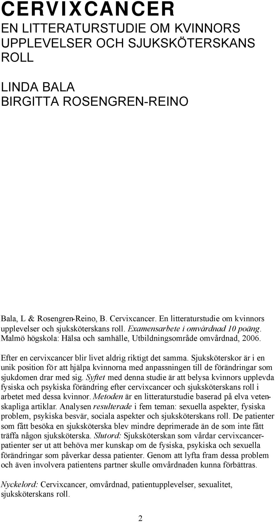 Efter en cervixcancer blir livet aldrig riktigt det samma. Sjuksköterskor är i en unik position för att hjälpa kvinnorna med anpassningen till de förändringar som sjukdomen drar med sig.