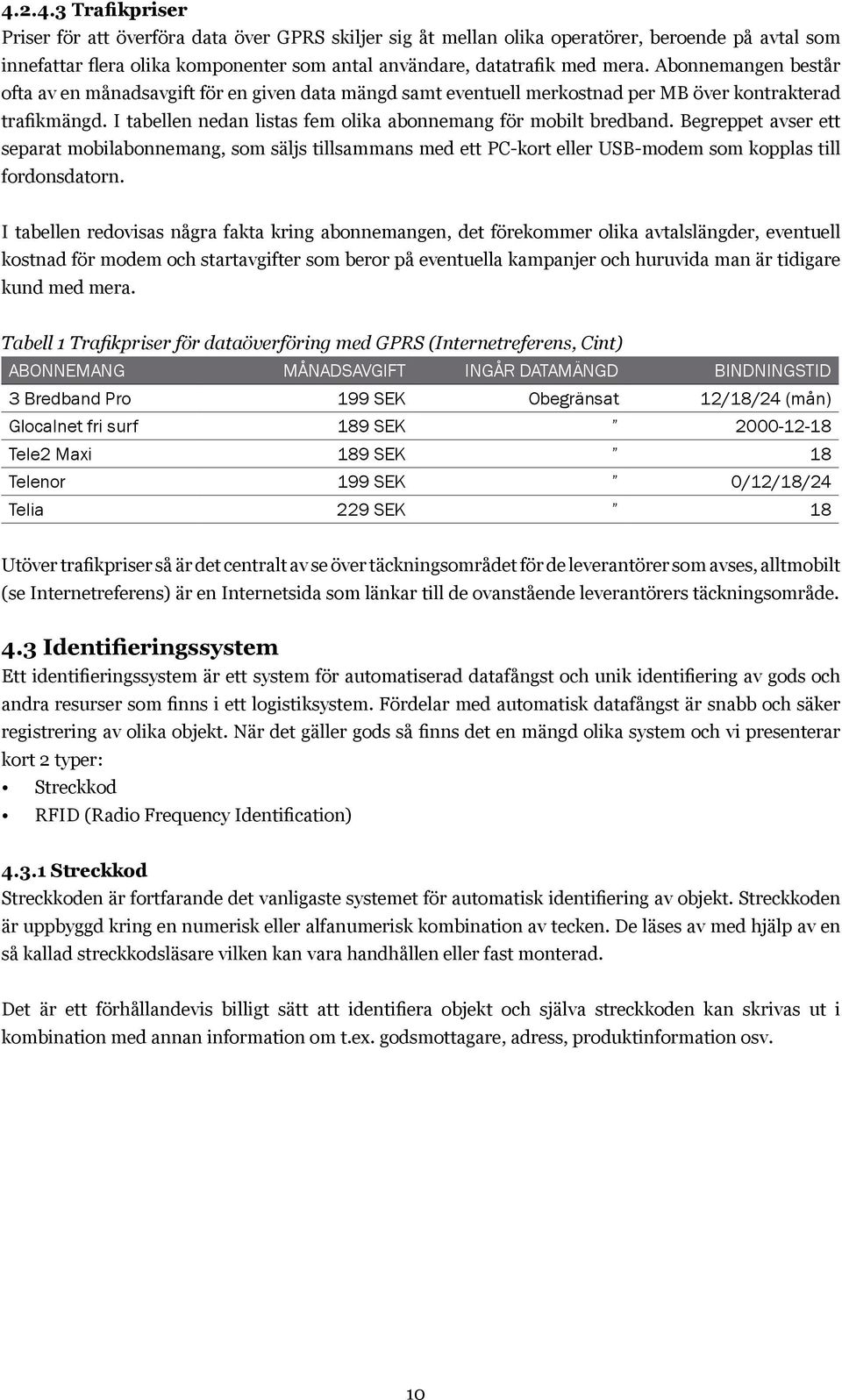 Begreppet avser ett separat mobilabonnemang, som säljs tillsammans med ett PC-kort eller USB-modem som kopplas till fordonsdatorn.