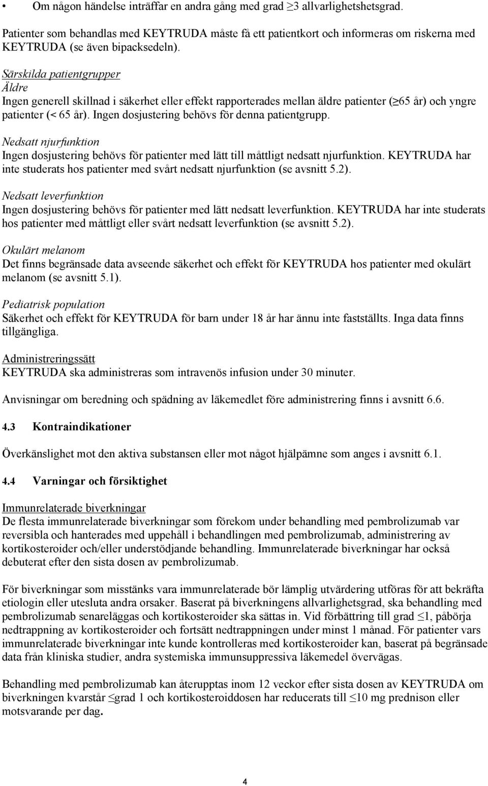 Särskilda patientgrupper Äldre Ingen generell skillnad i säkerhet eller effekt rapporterades mellan äldre patienter ( 65 år) och yngre patienter (< 65 år).