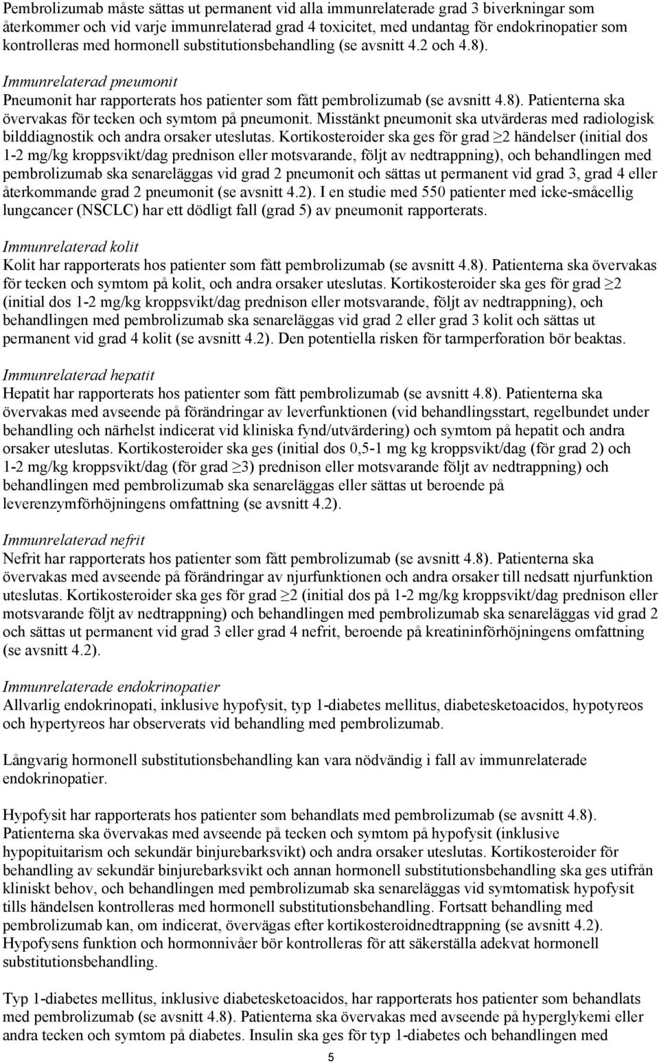 Misstänkt pneumonit ska utvärderas med radiologisk bilddiagnostik och andra orsaker uteslutas.