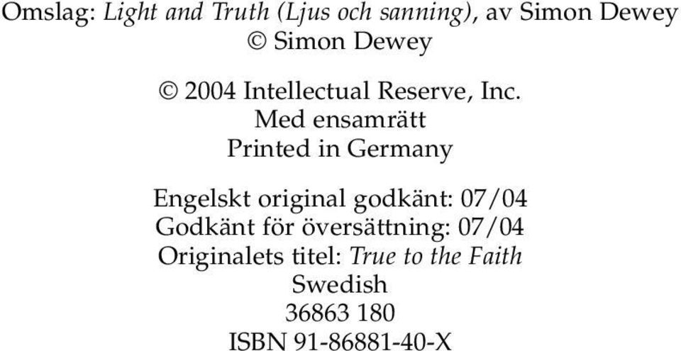 Med ensamrätt Printed in Germany Engelskt original godkänt: 07/04