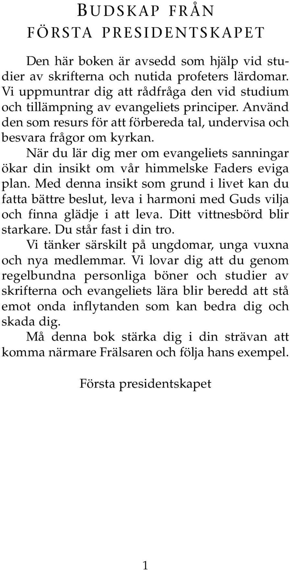 När du lär dig mer om evangeliets sanningar ökar din insikt om vår himmelske Faders eviga plan.