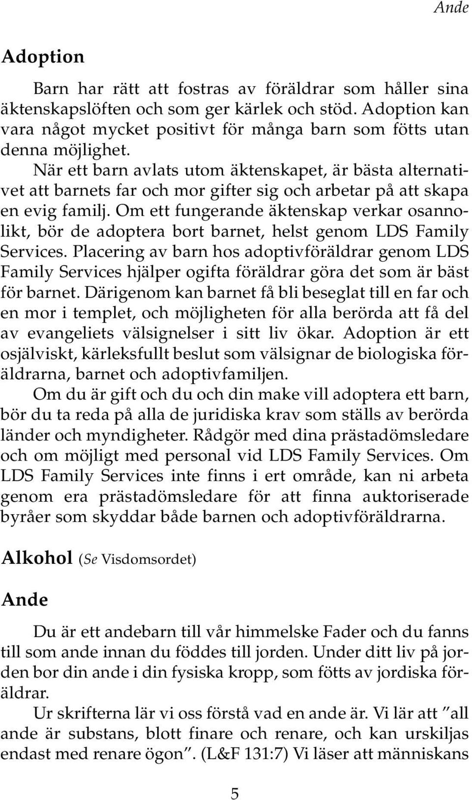 När ett barn avlats utom äktenskapet, är bästa alternativet att barnets far och mor gifter sig och arbetar på att skapa en evig familj.