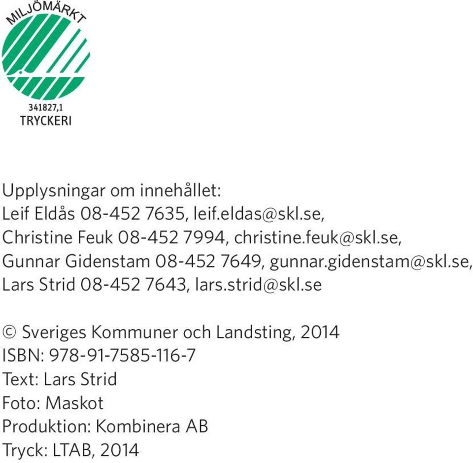 se, Gunnar Gidenstam 08-452 7649, gunnar.gidenstam@skl.se, Lars Strid 08-452 7643, lars.