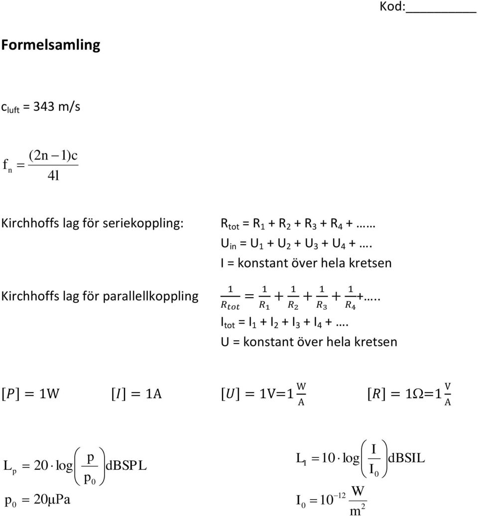 2 + U 3 + U 4 +. = konstant över hela kretsen +.. tot = 1 + 2 + 3 + 4 +.