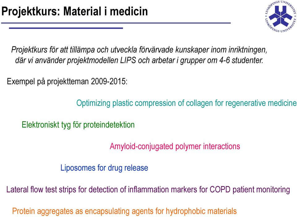Exempel på projektteman 2009-2015: Optimizing plastic compression of collagen for regenerative medicine Elektroniskt tyg för