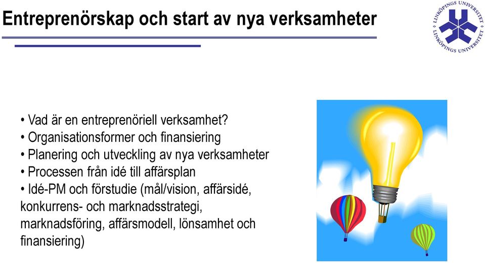 Processen från idé till affärsplan Idé-PM och förstudie (mål/vision, affärsidé,