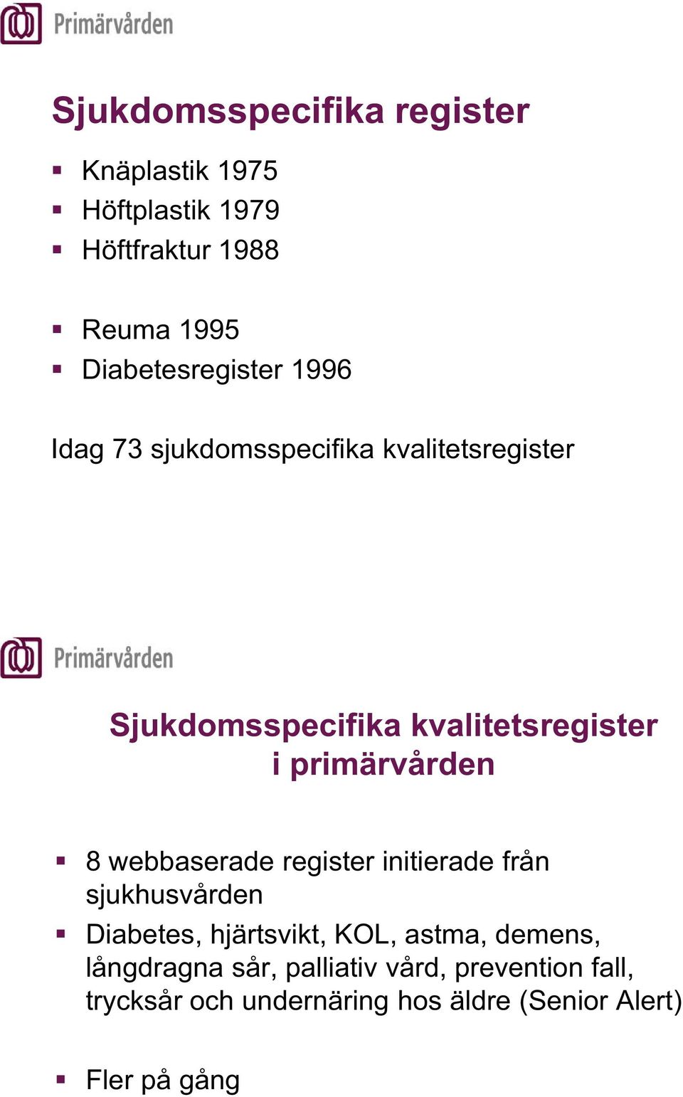 i primärvården 8 webbaserade register initierade från sjukhusvården Diabetes, hjärtsvikt, KOL, astma,