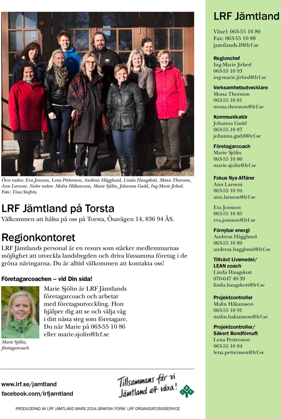 se Övre raden: Eva Jonsson, Lena Pettersson, Andreas Hägglund, Linda Haugskott, Mona Thorsson, Ann Larsson. Nedre raden: Malin Håkansson, Marie Sjölin, Johanna Gadd, Ing-Marie Jirhed.