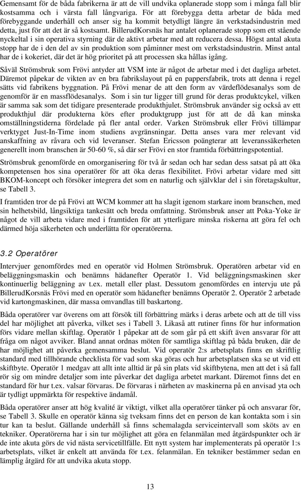 BillerudKorsnäs har antalet oplanerade stopp som ett stående nyckeltal i sin operativa styrning där de aktivt arbetar med att reducera dessa.