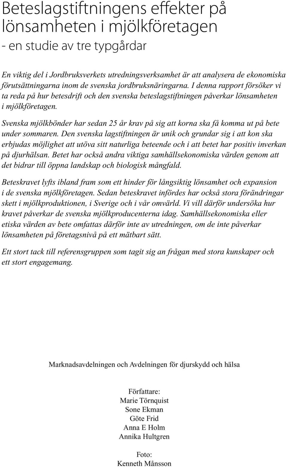 Svenska mjölkbönder har sedan 25 år krav på sig att korna ska få komma ut på bete under sommaren.