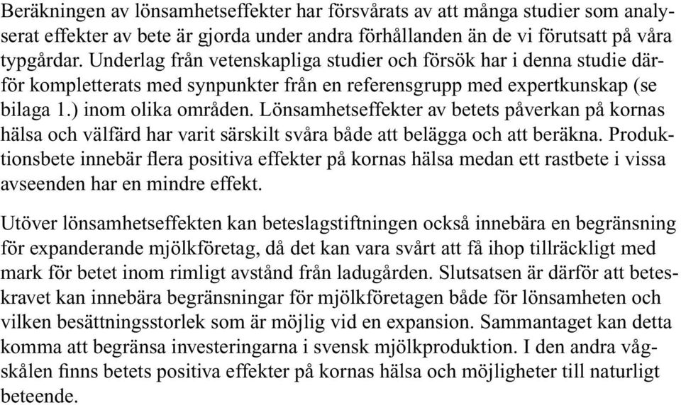 Lönsamhetseffekter av betets påverkan på kornas hälsa och välfärd har varit särskilt svåra både att belägga och att beräkna.