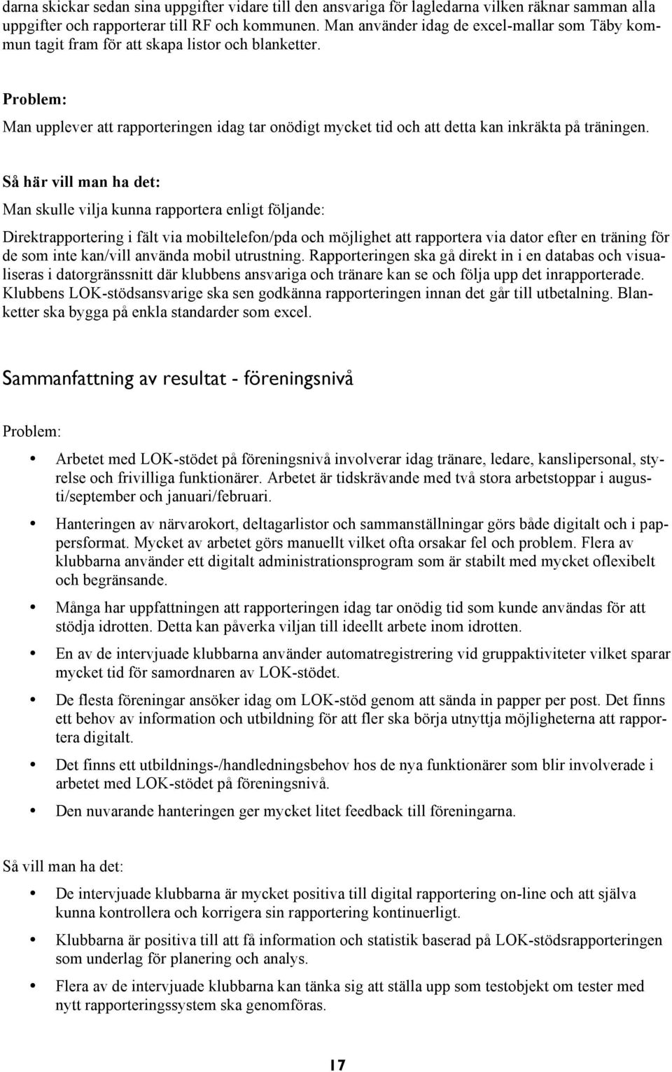 Problem: Man upplever att rapporteringen idag tar onödigt mycket tid och att detta kan inkräkta på träningen.