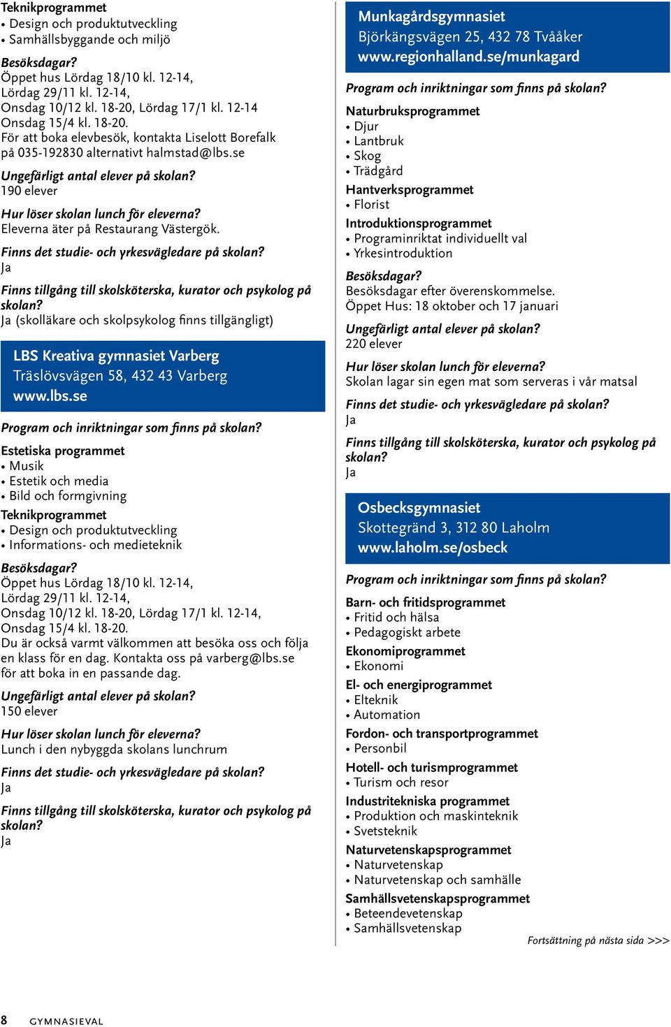 (skolläkare och skolpsykolog finns tillgängligt) LBS Kreativa gymnasiet Varberg Träslövsvägen 58, 432 43 Varberg www.lbs.