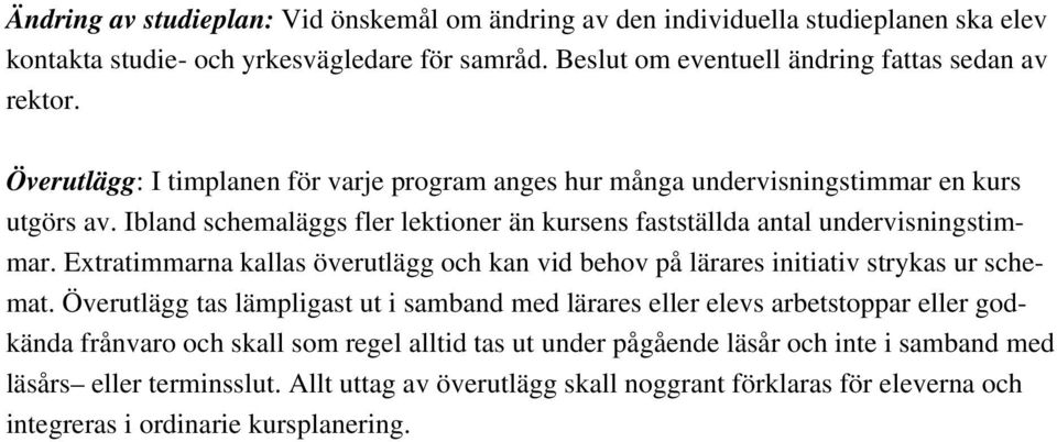 Extratimmarna kallas överutlägg och kan vid behov på lärares initiativ strykas ur schemat.