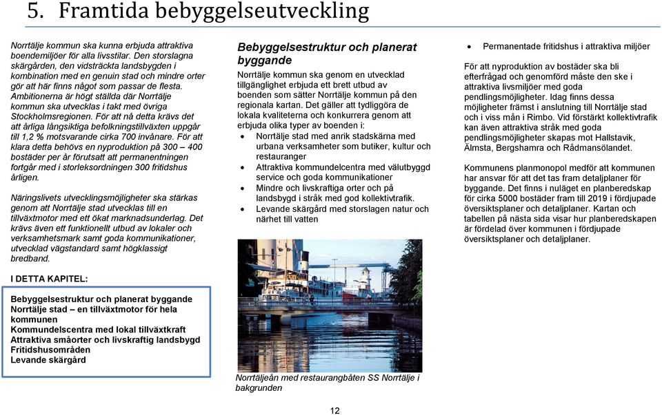 Ambitionerna är högt ställda där Norrtälje kommun ska utvecklas i takt med övriga Stockholmsregionen.