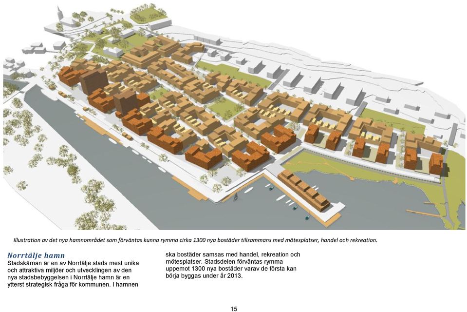 Norrtälje hamn Stadskärnan är en av Norrtälje stads mest unika och attraktiva miljöer och utvecklingen av den nya