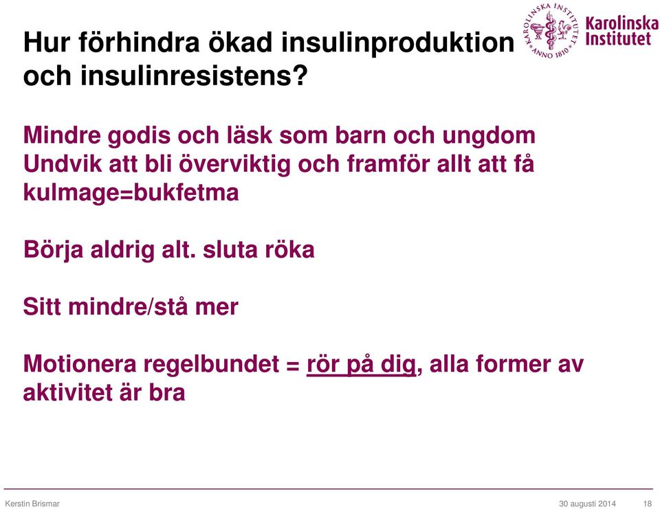 allt att få kulmage=bukfetma Börja aldrig alt.